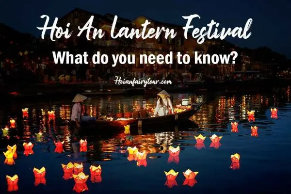 Hoi An Lantern Festival - when it takes place and 4 useful tips